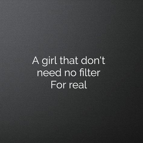 "A girl that don't need no filter. For real" The Black Eyed Peas & Shakira - GIRL LIKE ME (2020) Pretty Without Filter Quotes, No Filter Needed Quote, No Filter Quotes, Wearing Black Quotes, Blank Quotes, Filter Quotes, Catfish Girl, Phone Widgets, Need Quotes