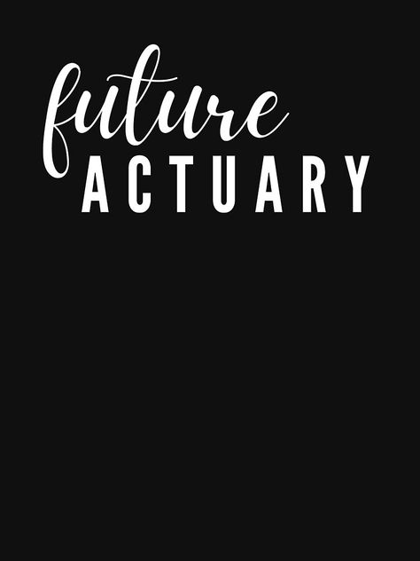 "Future Actuary" T-shirt by OneHappyMoon | Redbubble Actuarial Science Aesthetic, Actuary Career Aesthetic, Actuary Career, Gods Hands, Actuarial Science, Bbq Dry Rub, Future Aesthetic, Vision Board Images, Career Vision Board