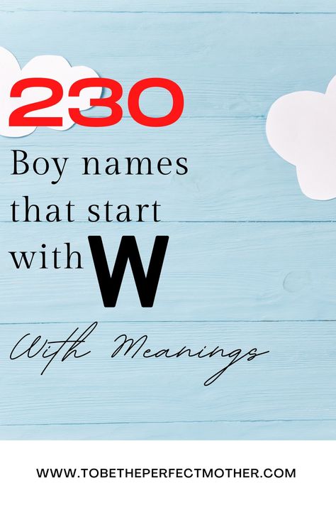 230 boy names that start with W and meanings W Boy Names Baby, Christian Names For Boys, Guy Names Unique, Christian Baby Boy Names, French Boys Names, English Boy Names, Best Boy Names, Powerful Boy Names, Irish Boy Names