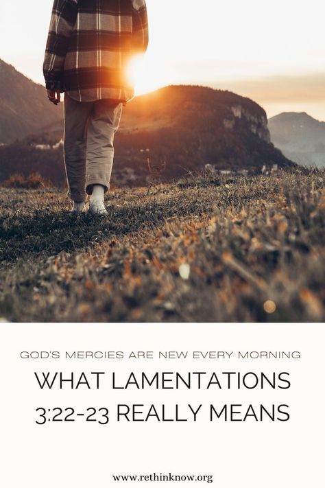 Because of the Lord’s great love we are not consumed, for his compassions never fail.His mercies are new every morning; great is your faithfulness. Lamentations 3:22-23 These words were penned by Jeremiah in the short book of Lamentations in a dire situation. Jerusalem had fallen to Babylon, and it was a time of deep grief and national mourning. Most of this book is lamenting, but sandwiched in the middle is incredible hope found in the meaning of Lamentations 3:22-23. Mercies Are New Every Morning, His Mercies Are New, Lamentations 3 22 23, Great Is Your Faithfulness, New Every Morning, Books You Should Read, Short Books, Bible Passages, Psalm 46