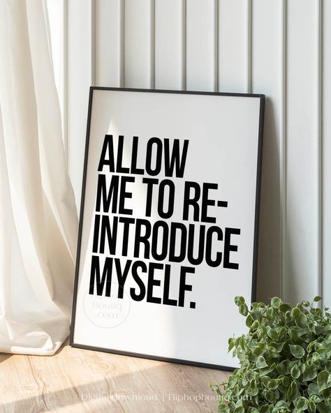 Step into the legendary era of hip-hop and elevate your home decor with our "Allow Me To Re-Introduce Myself" poster! The perfect blend of minimalist text and iconic quotes, our printable wall art transforms simple phrases into powerful statements. Perfect for gifting to the rap music lover in your life. Get yours now! Inspirational Room Ideas, Posters For Office Wall Decor, Hip Hop Quotes Inspirational, Framed Quotes On Wall, Youtube Studio Ideas Decor, Music Room Decor Ideas, Wall Of Quotes, Modern Diy Art, Simple Art Prints