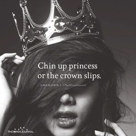 Chin up princess or the crown slips Queen Quotes Boss, Crown Quotes, Princess Quotes, Positive Attitude Quotes, Classy Quotes, Bad Girl Quotes, Girly Attitude Quotes, Study Motivation Quotes, Strong Women Quotes