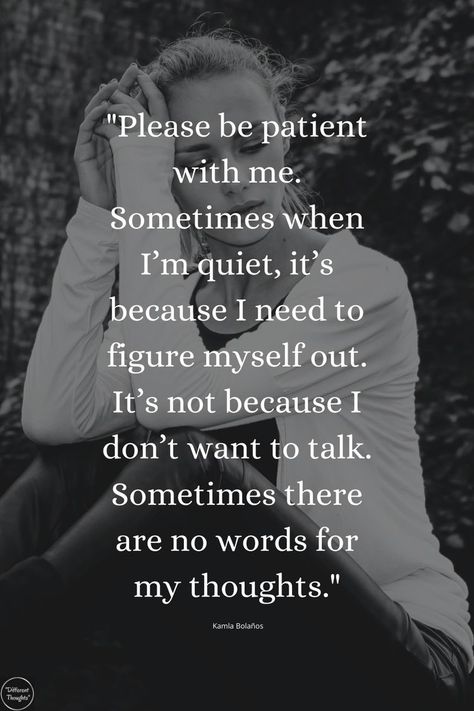 If I’m Quiet Quotes, Thanks For Being Patient With Me Quotes, Its Ok To Be Quiet Quotes, When I'm Quiet Quote, Don’t Talk Down To Me Quotes, I Want To Work On Myself With You, I’m Quiet Quotes, Come Sit With Me Quotes, When I Go Quiet Quotes