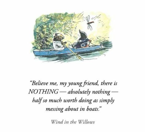 Messing about in boats :) Boating Quotes, Kenneth Grahame, Mr Toad, The Wind In The Willows, Henley On Thames, Sailing Holidays, Row Boats, Wind In The Willows, River Bank