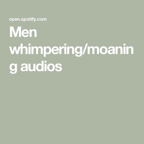 Men whimpering/moaning audios Men Whimpering Audio Long, Moans Audios, Whimpering Men, Whimpering Audio, Someone Like You, I'm A Simp, Writing Prompts, Like You, Audio