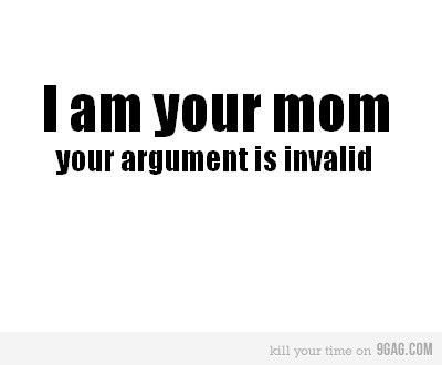 I am your mom your argument is invalid Very Important Person, Visual Statements, E Card, Your Mom, Robins, Quotable Quotes, Bones Funny, The Words, Great Quotes