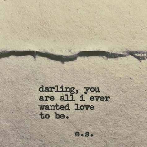 Love quote : Love quote : Love quote idea  "Darling you are all I ever wanted love to be." {Co Poetic Thoughts, Love Poems For Him, Poems For Him, Chi Town, Hey Handsome, Piece Of Paper, All I Ever Wanted, Love Quotes For Her, Love Is