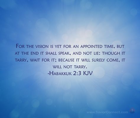 For the vision is yet for an appointed time, but at the end it shall speak, and not lie: though it tarry, wait for it; because it will surely come, it will not tarry. Habakkuk 2:3 KJV Genesis 48, Revelation 4, Scripture Images, Revelation 21, Christian Values, Lord Of Hosts, 2 Samuel, Inspiring Messages, Thy Word