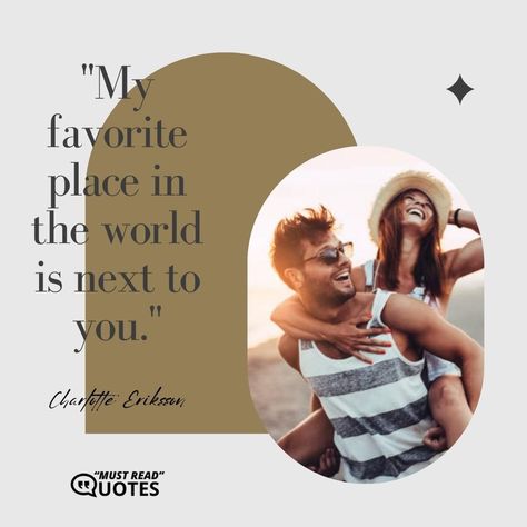 My favorite place in the world is next to you. —Charlotte Eriksson Favorite Places, Quotes, Movie Posters