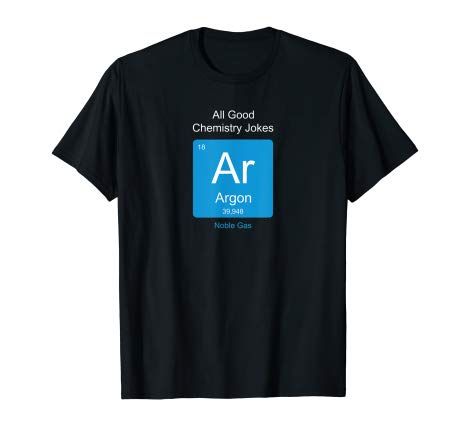 Amazon.com: All Good Chemistry Jokes Are Gone, Argon, science istry geek T-Shirt: Clothing funny chemist, funny pharmacist, funny chemistry, funny chemist shirt, funny chemistry shirt, funny pharmacist shirt, chemistry shirt, pharmacist shirt, gift for chemist, gift for pharmacist, funny chemist gift, funny pharmacist gift #chemist #pharmacist #chemistry #funnychemist #funnypharmacist #funnychemistry #chemistshirt #pharmacistshirt #chemistryshirt #chemistgift #pharmacistgift #chemistrygift #chem Chemistry Funny, Chemistry Shirts Funny, Chemist Gifts, Good Chemistry, Chemistry Shirt, Pharmacist Shirt, Biology Humor, Funny Chemistry, Chemistry Gifts