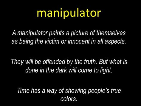 MANIPULATOR - A manipulator paints a picture of themselves as being the victim or innocent in all aspects. They will be offended by the truth. But what is done in the dark will come to light. Time has a way of showing people’s true colors. What’s Done In The Dark Will Come To Light, Playing The Victim Quotes, Victim Quotes, Going To Jail, People Lie, Borderline Personality, Playing The Victim, Innocent People, Remember Quotes