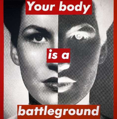 'Untitled (Your body is a battleground)', Barbara Kruger, 1989 Francesca Woodman, Neo Dada, Nam June Paik, Feminist Artist, Barbara Kruger, Jenny Holzer, Tracey Emin, Berthe Morisot, Protest Art