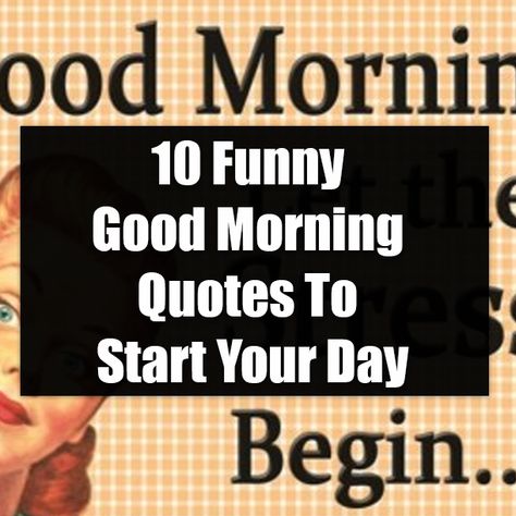 10 Funny Good Morning Quotes To Start Your Day Crazy Morning Humor, Beautiful Day Quotes Good Morning Funny, Funny Good Morning Quotes Funny Good Morning Quotes Hilarious, Good Morning Jokes Funny Pictures, Funny Morning Quotes Humor Hilarious Laughing, Silly Good Morning Quotes Humor, Have A Good Day Funny Humor, Good Morning Quotes For Coworkers, Funny Morning Quotes For Him