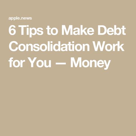 6 Tips to Make Debt Consolidation Work for You — Money Out Of Debt, Debt Management, Get Out Of Debt, Debt Consolidation, Work For You, Work On Yourself, Do It, Finance, Money