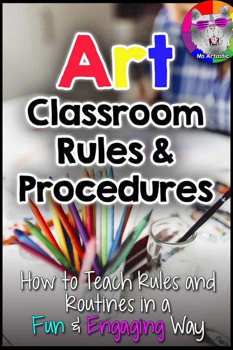 How to Teach Classroom Routines and Procedures in a Fun and Engaging Way in Your Art Classroom | Teaching Strategies - Ms Artastic Art Class Rules, Art Classroom Rules, Art Room Rules, Routines And Procedures, Teaching Art Elementary, Art Classroom Organization, Teaching Rules, Art Sub Lessons, Classroom Routines And Procedures