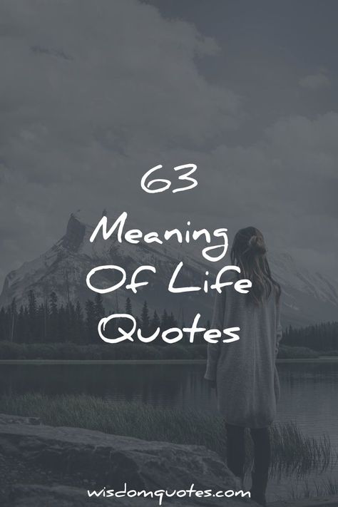 63 Meaning Of Life Quotes Meaning Full Quotes About Life, Meaning Life Quotes, Quotes About Meaning Of Life, The Meaning Of Life Quotes, Meaning Of Life Quotes Wisdom, What Is Life Meaning, Give Life A Meaning, The Meaning Of Life, Meaning Of Life Quotes