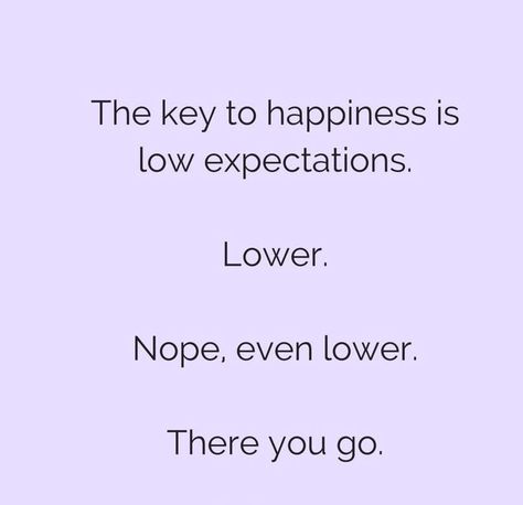 Sad but true. Have zero expectations when possible. Zero Motivation Quotes, Stop Having Expectations Quotes, Zero Expectations Quotes, Expectations Quotes, Zero Expectations, Bee Positive, Expectation Quotes, Key Quotes, Best Funny Photos