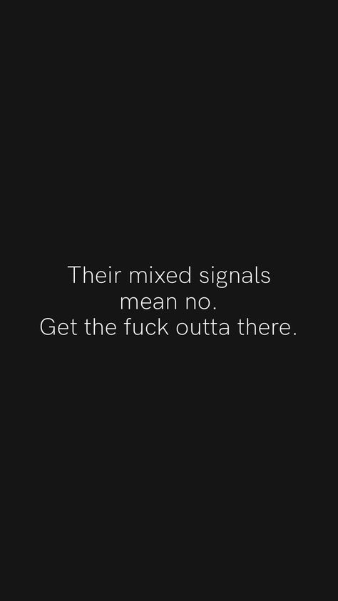 Take Mixed Signals As A No, Unsure Men Quotes, Mixed Signals Quotes Confusion, He Fumbled Quotes, Mixed Signals From Him Quotes, Mixed Signals Quotes, Motivation App, Mixed Signals, Little Things Quotes