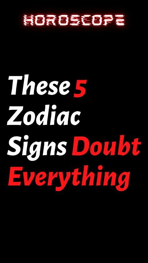 These 5 Zodiac Signs Doubt Everything – ShineFeeds Aquarius Leo, Moon Horoscope, Gemini Sagittarius, Sagittarius Aquarius, Virgo Scorpio, Zodiac Characteristics, Virgo Aries, Capricorn Virgo, Aries Pisces