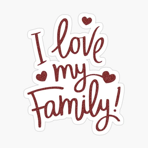 love my family by youngnz | Redbubble L Love My Family, Love You Family, Love Family, I Love My Family, My Family, Cousin Love, Love Your Family, I Love My Dad, Scrapbook Stickers Printable