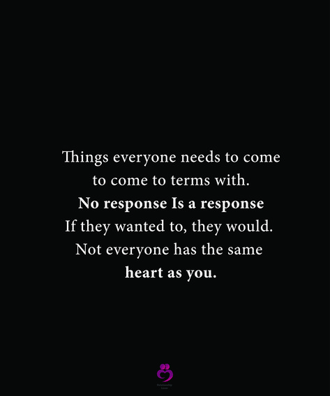 Things everyone needs to come to come to terms with. No response Is a response If they wanted to, they would. Not everyone has the same heart as you. #relationshipquotes #womenquotes No Response Quotes Relationships, Not Everyone Has The Same Heart As You, No Response Quotes, No Response Is A Response Quote, If They Wanted To They Would Quotes, If They Wanted To They Would, No Response Is A Response, Things Everyone Needs, Happy Birthday Wishes Images