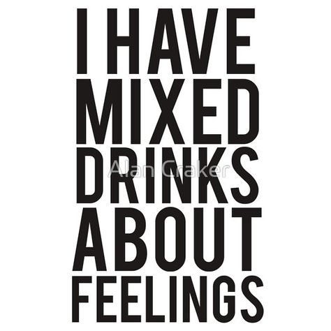 I Have #Mixed #Drinks About #Feelings Tshirt Dorm Quotes, Mixed Drinks About Feelings, Bar Quotes, Alcohol Quotes Funny, Drinking Quotes, Mixed Feelings, Word Up, Funny Picture Quotes, People Quotes