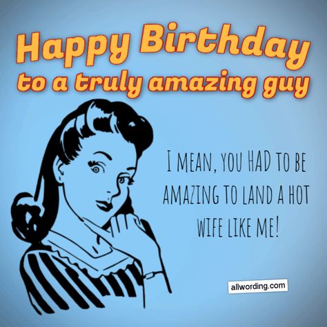 Happy Birthday to a truly amazing guy. I mean, you HAD to be amazing to land a hot wife like me. Husband Birthday Quotes From Wife Funny, Happy Birthday Husband From Wife Funny, Happy Birthday Husband Quotes Funny, Happy Birthday Husband From Wife, Happy Birthday To My Man, Short Funny Birthday Wishes, Happy Birthday Husband Funny, Happy Birthday To My Husband, Happy Birthday Husband Quotes