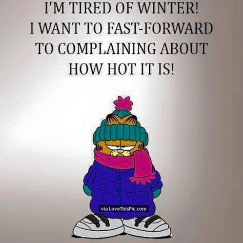 I Am Tired Of Winter I Want To Fast Forward To Complaining About How Hot It Is                                                                                                                                                     More Funny Cold Weather Quotes, Cold Humor, Funny Winter Quotes, Cold Weather Funny, Cold Weather Quotes, I'm Over It, Garfield Quotes, Winter Humor, Weather Memes