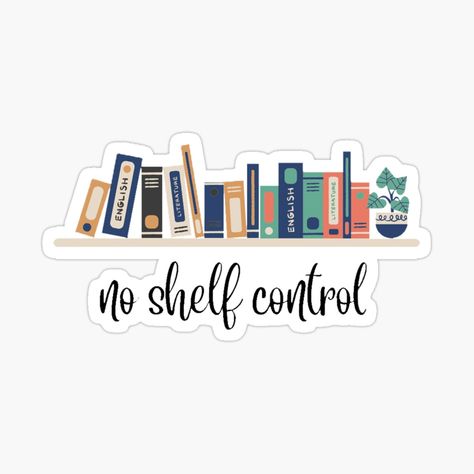 Get my art printed on awesome products. Support me at Redbubble #RBandME: https://www.redbubble.com/i/sticker/No-Shelf-Control-by-SMBSLT/146047984.EJUG5?asc=u Booklover Stickers, No Shelf Control, Bookish Stickers, Kindle Stickers, Aesthetic Sticker, Gifts For Bookworms, Book Fair, English Literature, Birthday Gift For Her