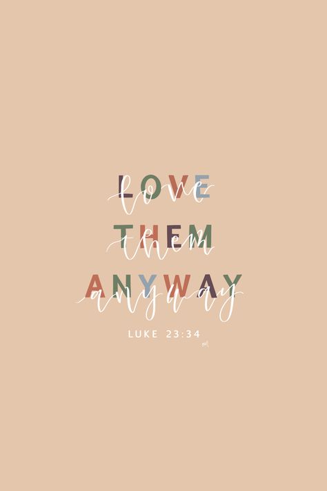 Love Them Anyway Wallpaper, Luke 23:34, Love Them Anyway, Bible Verse Background, Cute Simple Wallpapers, Simple Wallpapers, Jesus Quotes, Verses, Bible Verses