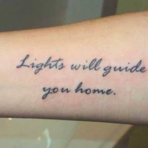 Lights will guide you home and ignite your bones -- Coldplay. Love this tat! Coldplay Tattoo, Inspiring Quote Tattoos, Coldplay Lyrics, Good Tattoo Quotes, Lyric Tattoos, Ink Master, Word Tattoos, Skin Art, Piercing Tattoo