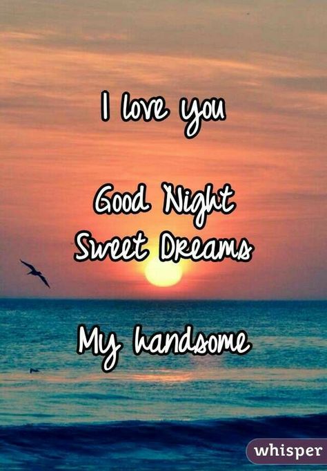 Good Night Sweetheart Romantic, Good Night Handsome, Sweet Dreams Quotes, Good Night For Him, Sweet Good Night Messages, Sweet Dream Quotes, Romantic Good Night Messages, Sweet Dreams My Love, Good Night Qoutes