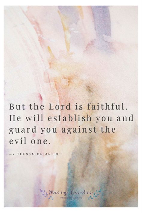 But the Lord is faithful. He will establish you and guard you against the evil one. 2 Thessalonians 3:3, Mercy Creates, Bible Verses about God's faithfulness, Verses about protection, verses about spiritual warfare, Verses about faithfulness, #MercyCreates #BibleVerse #christianart #Scripture #Scriptures #Bible #BibleStudy #BibleVerses #BibleQuotes #GodsWord #Christianity #WatercolorScripture #VerseArt #BibleArt #ScriptureArt #FaithArt Scripture For Protection Against Evil, Police Bible Verse, Scripture Against Evil, Bible Verse Against Evil, Bible Verse Protection From Evil, Verses For Spiritual Warfare, Bible Verse God Is With You, Bible Verse About Protection, Protection Scripture Quotes