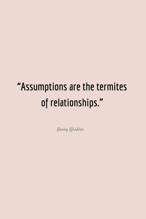 Assumption Quotes Relationships, Making Assumptions, Making Assumptions Quotes, Relationship Communication Quotes, Assumptions Quotes, Communication In Relationships Quotes, Communication Relationship Quotes, Assumption Quotes, Calling Quotes