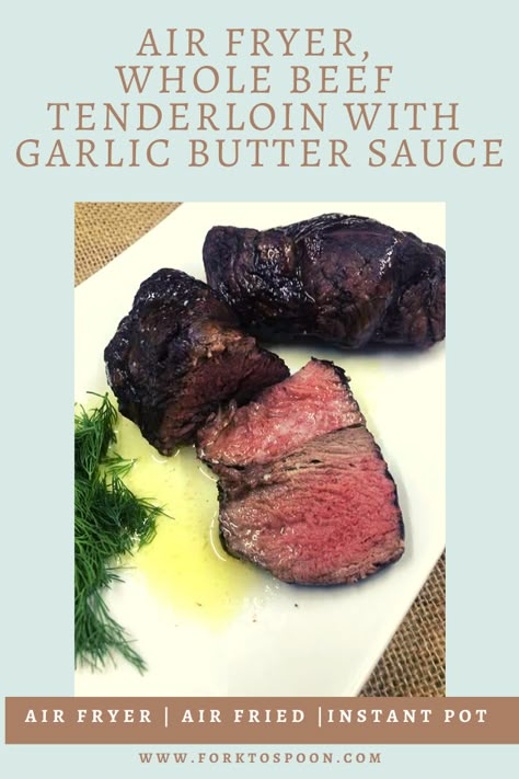 Air Fryer, Whole Beef Tenderloin With Garlic Butter Sauce Air Fry Beef Tenderloin, Beef Tenderloin In Air Fryer, Air Fryer Beef Tenderloin, Recipe For Beef Tenderloin, Perfect Beef Tenderloin, Air Fryer Beef, Cooking Beef Tenderloin, Whole Beef Tenderloin, Grilled Beef Tenderloin