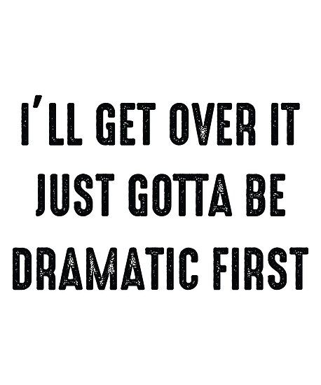 I’ll get over it just gotta be dramatic first – Funny words drama • Millions of unique designs by independent artists. Find your thing. Dramatic Quotes Funny Drama Queens, Get Over It Quotes Funny, Dramatic Quotes Funny, Getting Fired From Job Quotes, Drama Quotes Funny, It’s Over, Get Over It Quotes, Dramatic Funny, Dramatic Quotes