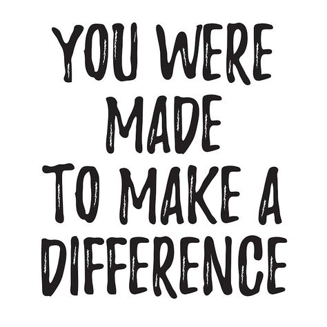 You were made to make a difference You Are Making A Difference Everyday, Quotes For Passion, Making A Difference Quotes Inspiration, You Made A Difference Quotes, Make The Difference Quotes, Volunteer Quotes Make A Difference, Make A Difference Quotes Inspiration, You Will Make It, You Make A Difference Quotes