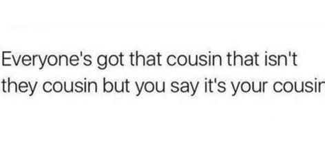 Hahaha cousins by marriage? Cousin Marriage, Me And My Bf, Relatable Stuff, My Bf, Humor, Memes, Funny, Quotes, Quick Saves