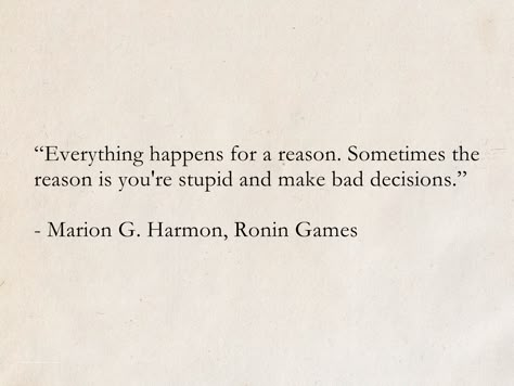 “Everything happens for a reason. Sometimes the reason is you're stupid and make bad decisions.” - Marion G. Harmon, Ronin Games (Wearing the Cape) #quotes #fantasy #books #humor Sarcastic Book Quotes, Quotes Cape, Bad Decisions Quotes, Cape Quote, Serena Williams Quotes, Books Humor, Standards Quotes, Poet Quotes, Fantasy Quotes