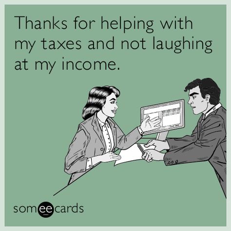 #TaxDay: Thanks for helping with my taxes and not laughing at my income. Income Tax Humor, Tax Season Humor, Tax Humor, Tax Quote, Tax Memes, Money Humor, Taxes Humor, Tax Preparer, Accounting Humor