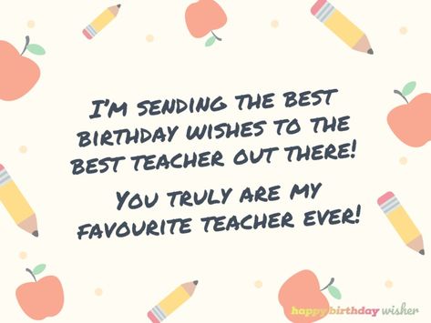 Favourite Teacher Birthday Quotes, Birthday Wishes For Favorite Teacher, Birthday Wishes For Favourite Teacher, My Favorite Teacher Quotes, Birthday Sentence, Birthday Quotes For Teacher, The Best Birthday Wishes, Birthday Wishes For Teacher, Wishes For Teacher