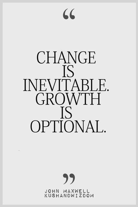 I love this quote 'Change is Inevitable growth is optional' the method is simple but i like the cvontext it gives an almost meaningful and differetn take on growth and evolution Change Is Inevitable, Change Quotes, E Card, Quotable Quotes, Infp, A Quote, Meaningful Quotes, Great Quotes, Beautiful Words