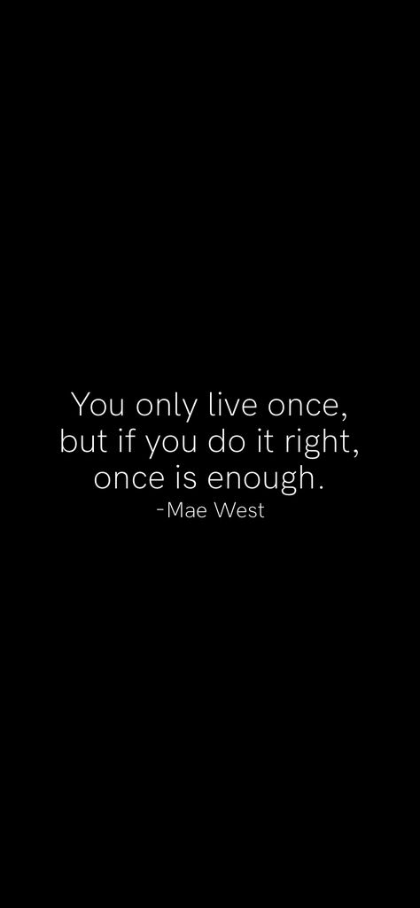 You Only Live Once But If You Do It, You Only Live Once Wallpaper, You Only Live Once Quotes, You Only Live Once, Motivation App, Only Live Once, Mae West, Like U, Do It Right