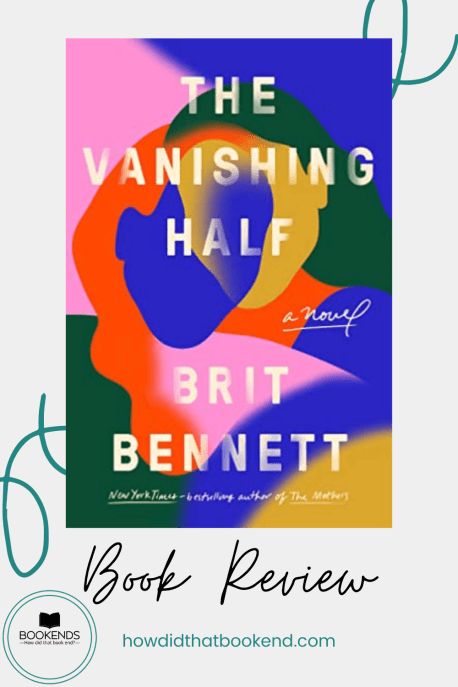 Book Review | The Vanishing Half by Brit Bennett | Bookends Vanishing Half, The Vanishing Half, The Bluest Eye, Books For Summer, Jacqueline Woodson, Beach Reads, James Baldwin, Toni Morrison, The Vanishing