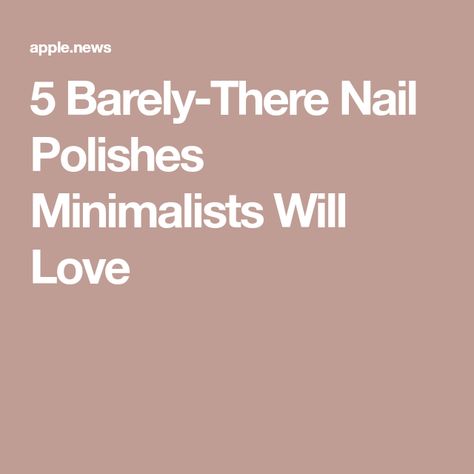 5 Barely-There Nail Polishes Minimalists Will Love Barely There Nails, The Zoe Report, Nail Polishes, Apple News, Written By, Nail Polish, Nails, Beauty