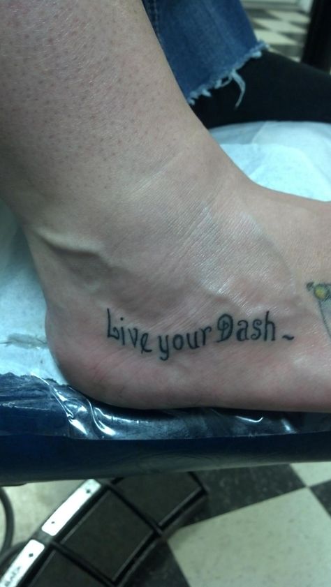 Quote from the poem The Dash The Dash Tattoo, Live The Dash Tattoo, Live Your Dash Tattoo, Poem The Dash, Tattoo Poem, Dash Tattoo, The Dash Poem, Live Your Dash, Tattoo Ideas Simple