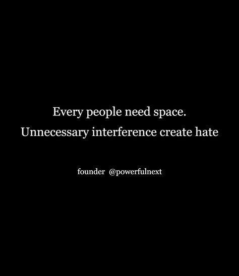 Every people need space. Unnecessary interference create hate Interference Quotes, Calm Quotes, Remember Quotes, Girl Attitude, People Quotes, Inspirational Quotes, Quotes, Quick Saves