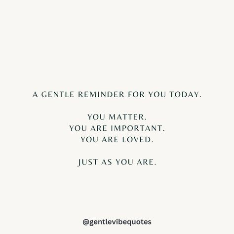 You matter, you are important and you are loved, just as you are. You Are So Important, You Are So Special, You Are Loved Quotes, You Matter Quotes, Happiness Affirmations, Affirmations Mindset, Matter Quotes, Uplifting Thoughts, Vibe Quote