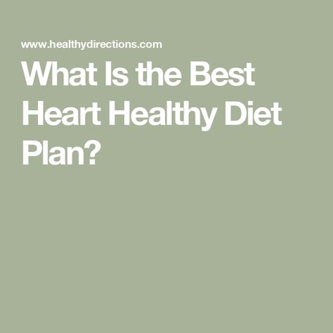 What Is the Best Heart Healthy Diet Plan? Heart Healthy Foods List, Healthy Carbs List, Heart Healthy Food List, Heart Healthy Diet Plan, Low Card Diet, Carbs List, Haylie Pomroy, Daniel Plan, Heart Diet