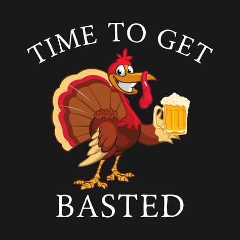 Check out this awesome 'Time+To+Get+Basted+Funny+Beer+Thanksgiving+Turkey' design on @TeePublic! Thanksgiving Hilarious Humor, Thanksgiving Drinking Quotes, Happy Thanksgiving Funny Hilarious, Thanksgiving Memes Humor, Happy Thanksgiving Funny Humor, Funny Turkey Pictures, Funny Thanksgiving Pictures, Turkey Jokes, Thanksgiving Snoopy